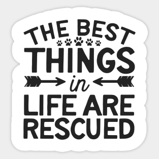 The Best Things In Life Are Rescued Sticker